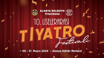 10. Alanya LİSELERARASI TİYATRO FESTİVALİ BAŞLIYOR